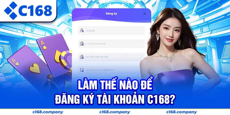 Làm thế nào để đăng ký tài khoản C168?