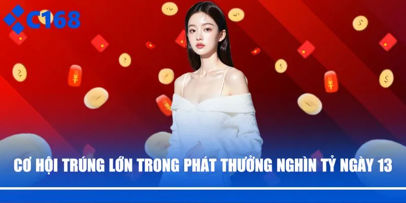 Cơ hội trúng lớn trong phát thưởng nghìn tỷ ngày 13